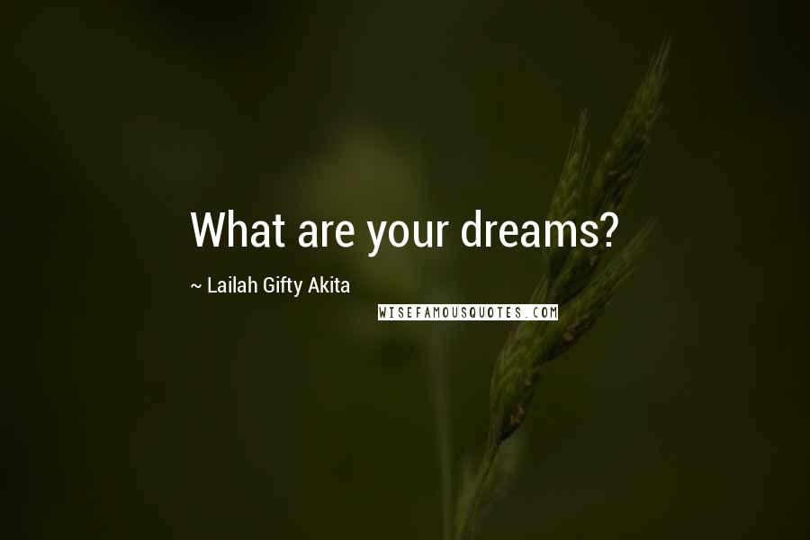 Lailah Gifty Akita Quotes: What are your dreams?