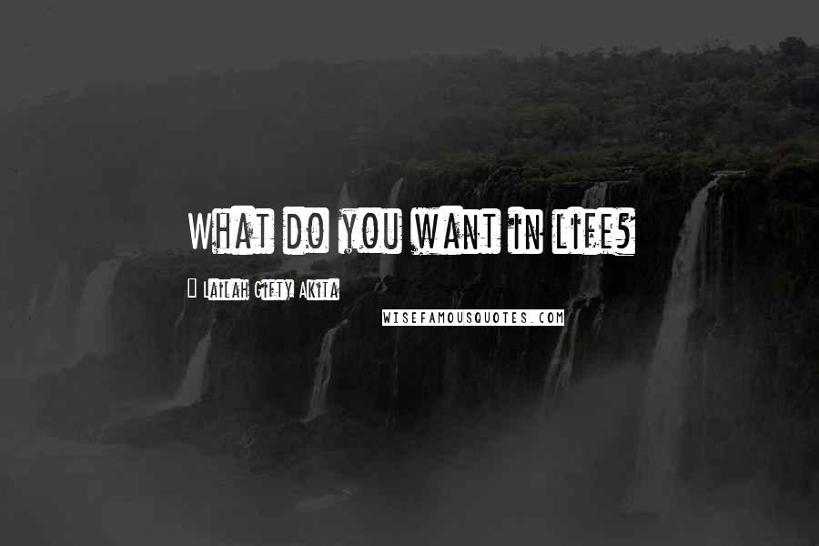 Lailah Gifty Akita Quotes: What do you want in life?