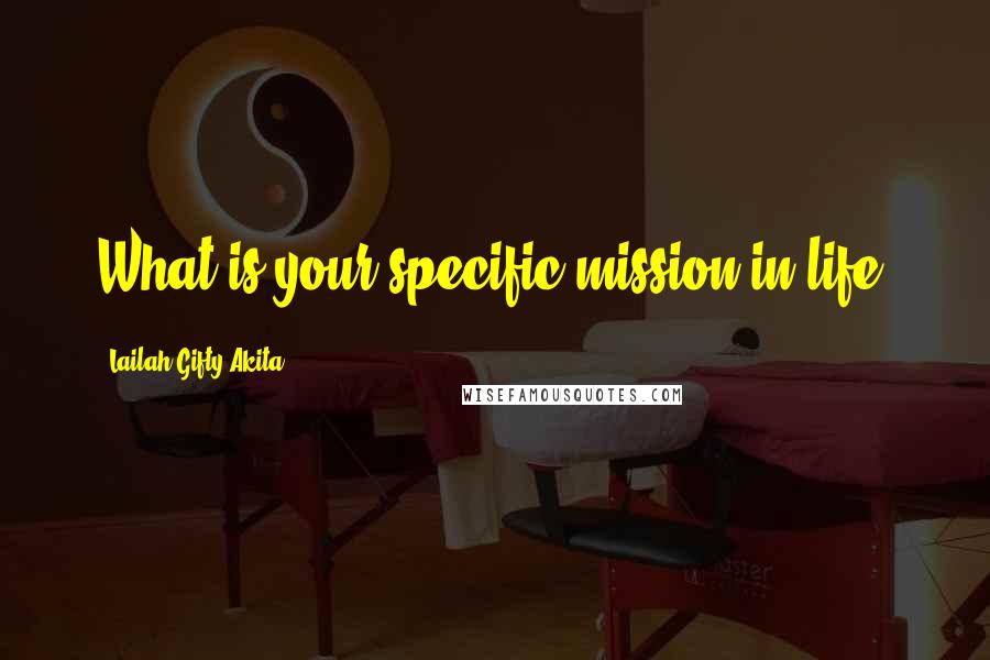 Lailah Gifty Akita Quotes: What is your specific mission in life?