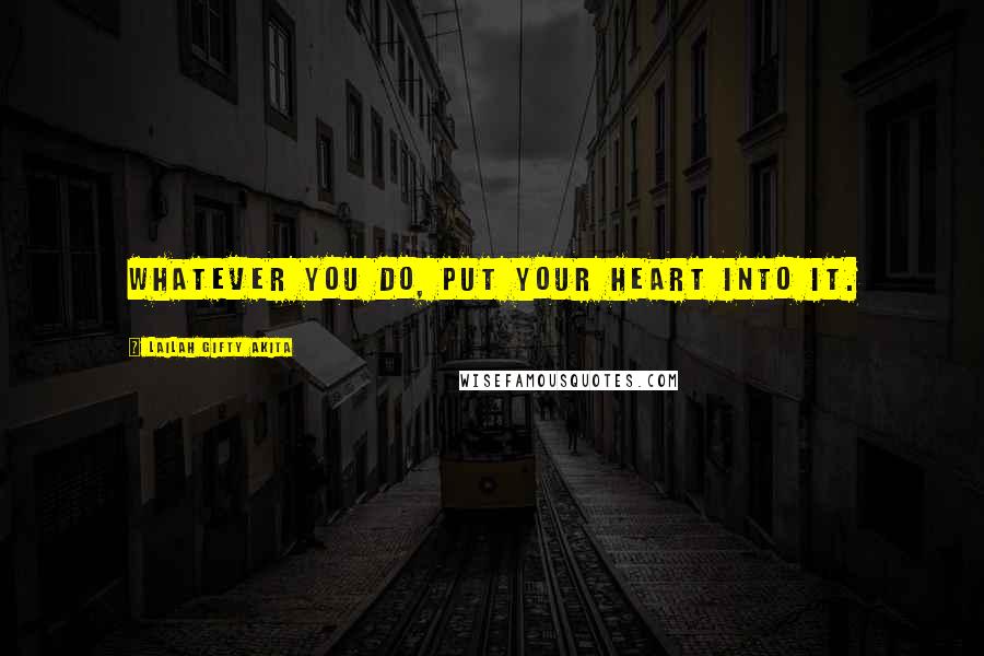 Lailah Gifty Akita Quotes: Whatever you do, put your heart into it.