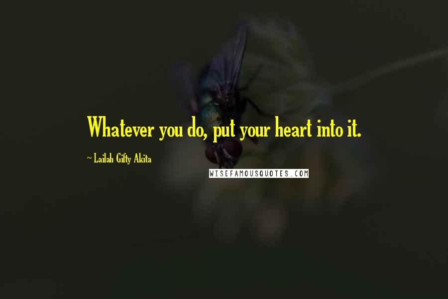 Lailah Gifty Akita Quotes: Whatever you do, put your heart into it.