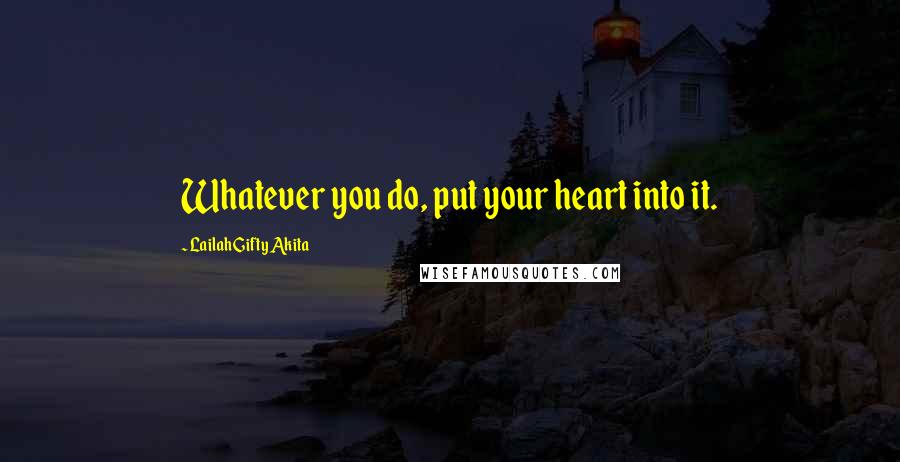 Lailah Gifty Akita Quotes: Whatever you do, put your heart into it.