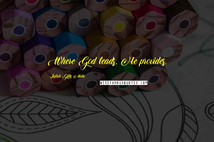 Lailah Gifty Akita Quotes: Where God leads, He provides.