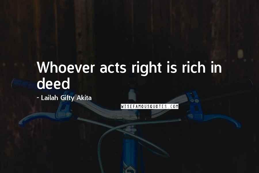 Lailah Gifty Akita Quotes: Whoever acts right is rich in deed