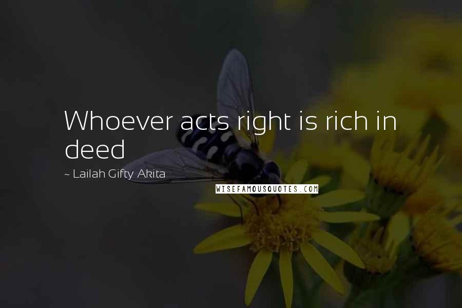 Lailah Gifty Akita Quotes: Whoever acts right is rich in deed