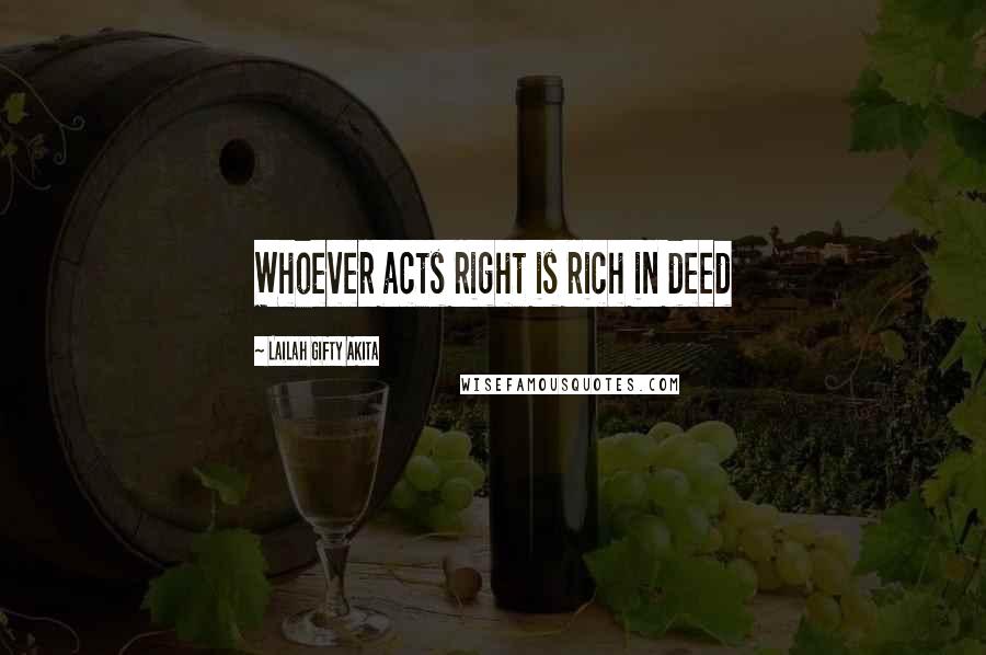 Lailah Gifty Akita Quotes: Whoever acts right is rich in deed