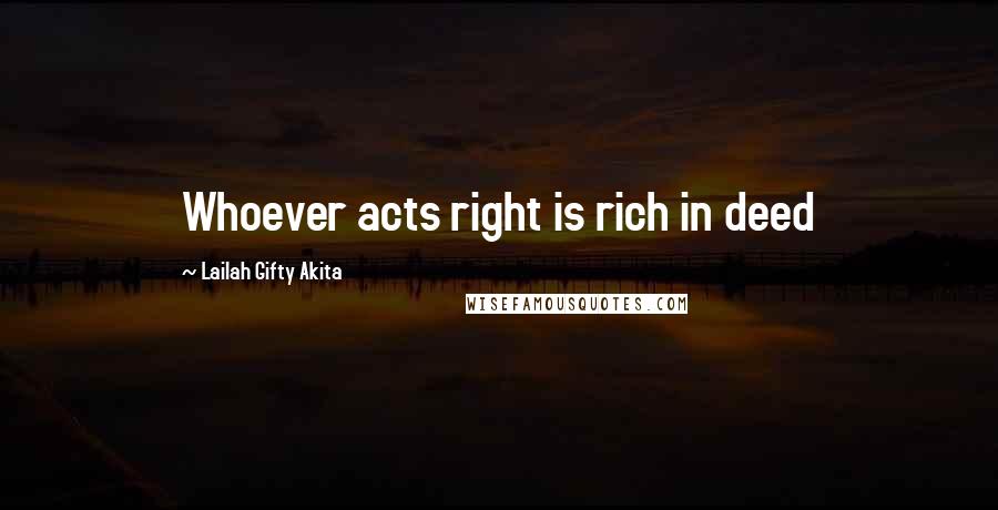 Lailah Gifty Akita Quotes: Whoever acts right is rich in deed