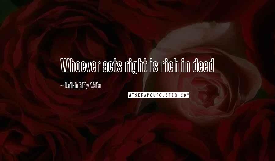 Lailah Gifty Akita Quotes: Whoever acts right is rich in deed