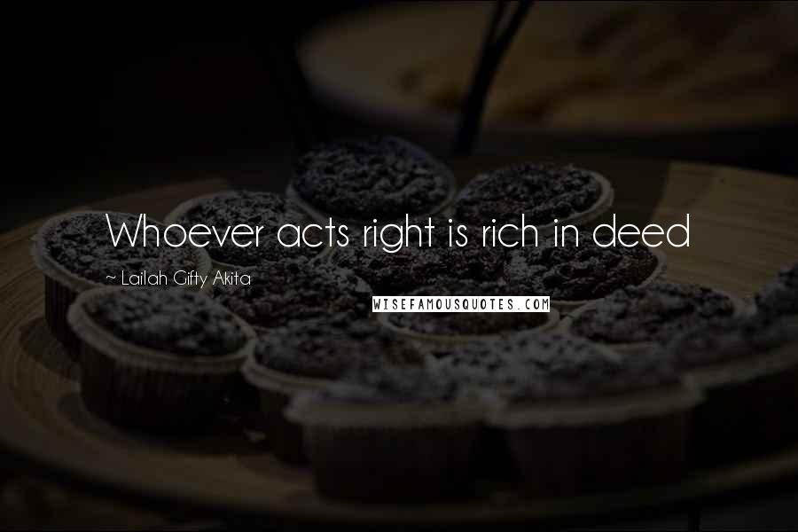 Lailah Gifty Akita Quotes: Whoever acts right is rich in deed