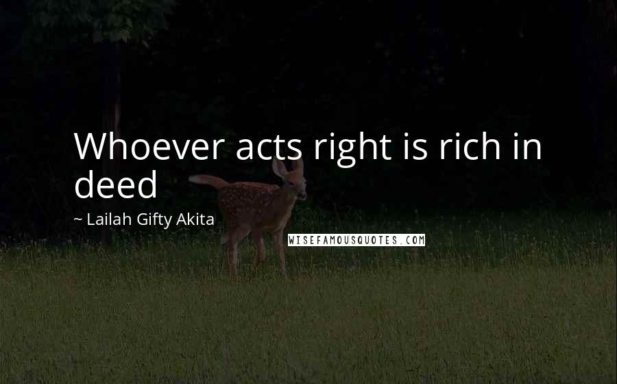 Lailah Gifty Akita Quotes: Whoever acts right is rich in deed