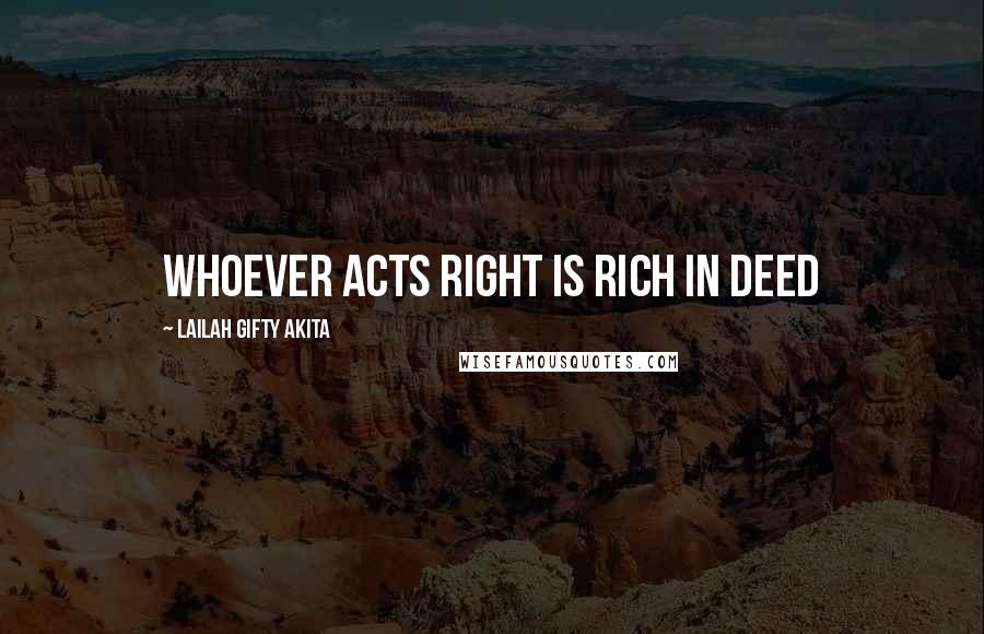 Lailah Gifty Akita Quotes: Whoever acts right is rich in deed