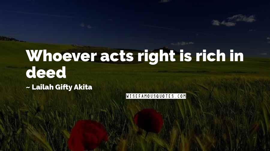 Lailah Gifty Akita Quotes: Whoever acts right is rich in deed