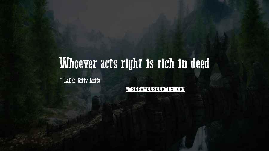 Lailah Gifty Akita Quotes: Whoever acts right is rich in deed