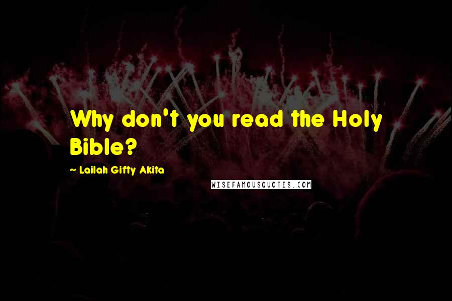 Lailah Gifty Akita Quotes: Why don't you read the Holy Bible?