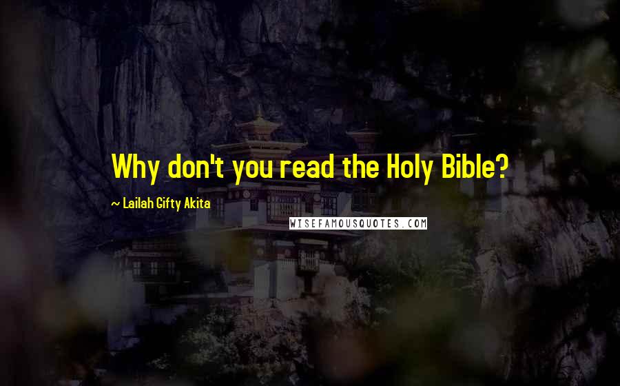 Lailah Gifty Akita Quotes: Why don't you read the Holy Bible?