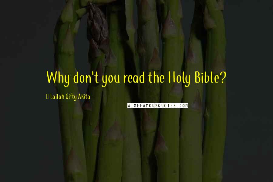 Lailah Gifty Akita Quotes: Why don't you read the Holy Bible?