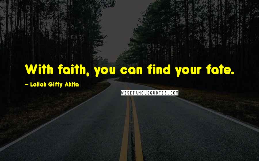 Lailah Gifty Akita Quotes: With faith, you can find your fate.