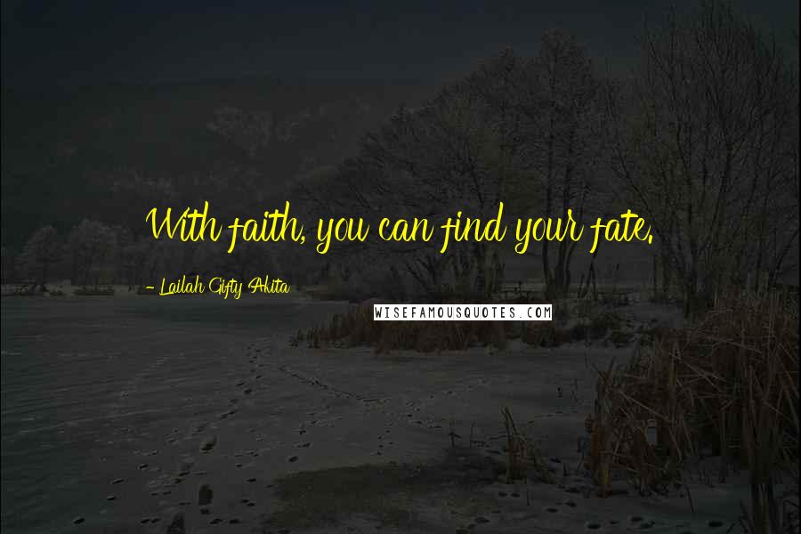 Lailah Gifty Akita Quotes: With faith, you can find your fate.