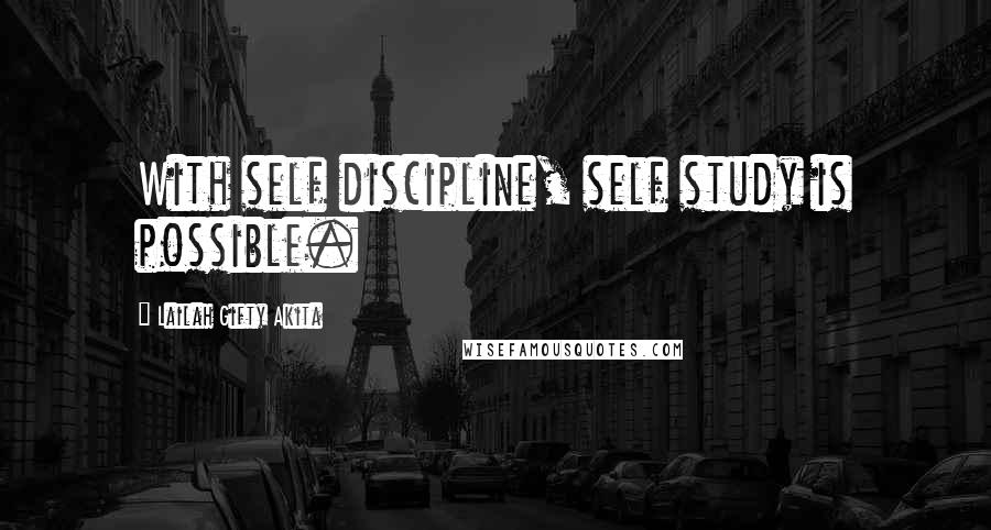 Lailah Gifty Akita Quotes: With self discipline, self study is possible.