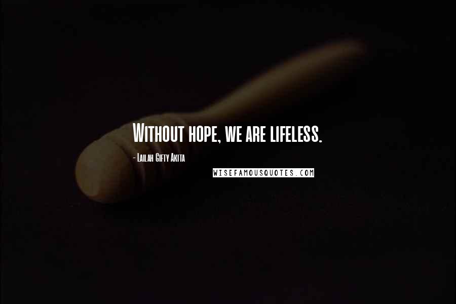 Lailah Gifty Akita Quotes: Without hope, we are lifeless.