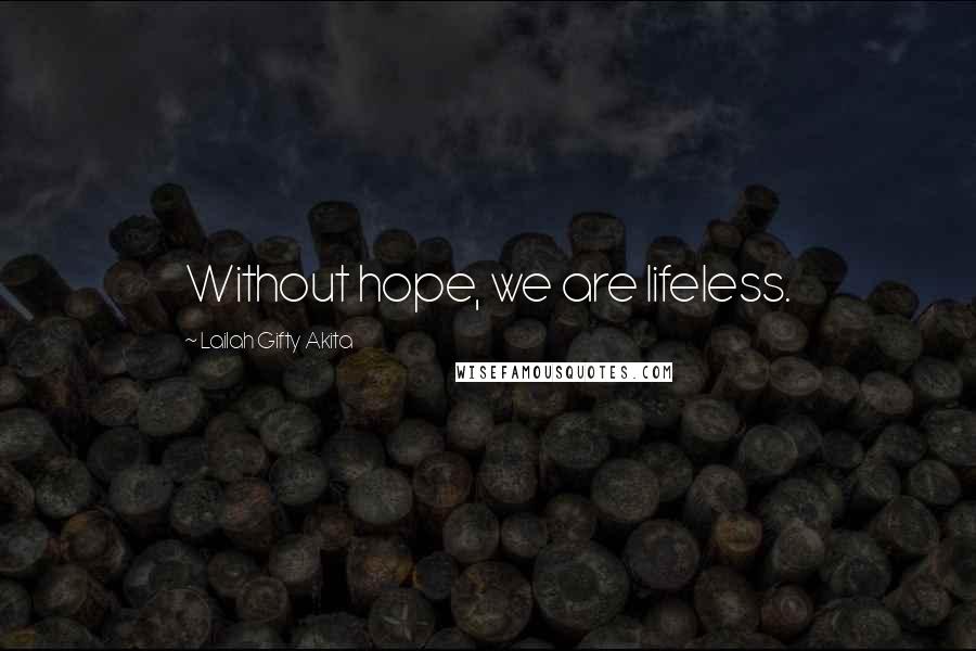 Lailah Gifty Akita Quotes: Without hope, we are lifeless.