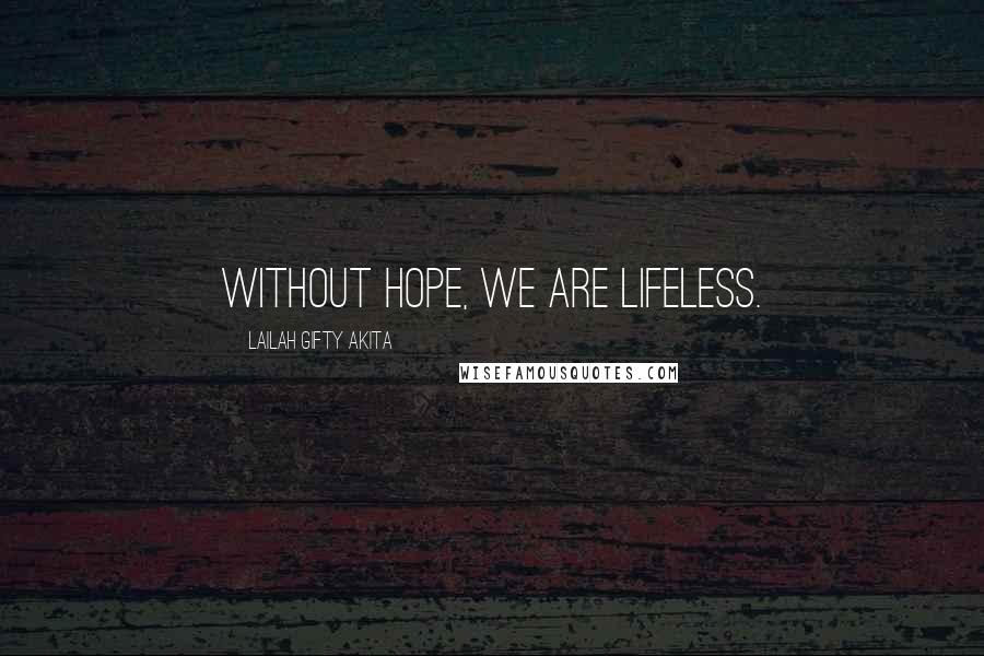 Lailah Gifty Akita Quotes: Without hope, we are lifeless.