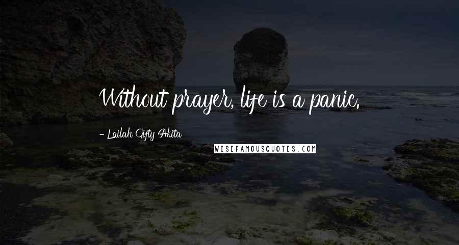 Lailah Gifty Akita Quotes: Without prayer, life is a panic.
