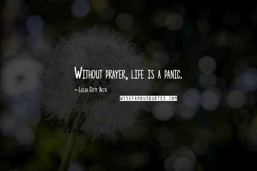Lailah Gifty Akita Quotes: Without prayer, life is a panic.