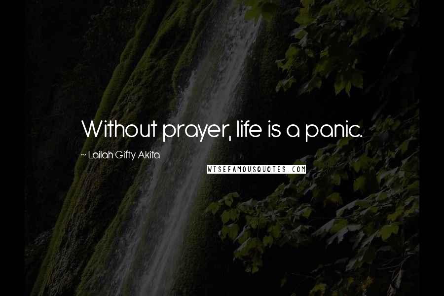 Lailah Gifty Akita Quotes: Without prayer, life is a panic.