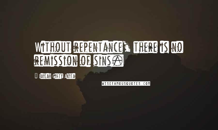 Lailah Gifty Akita Quotes: Without repentance, there is no remission of sins.