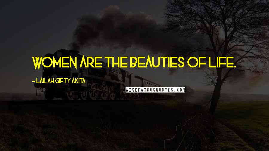 Lailah Gifty Akita Quotes: Women are the beauties of life.