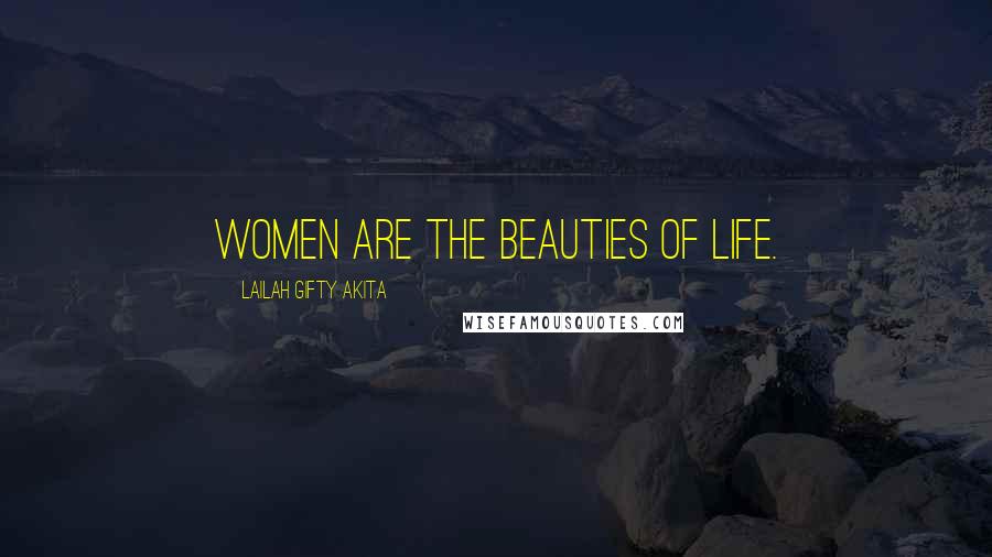 Lailah Gifty Akita Quotes: Women are the beauties of life.