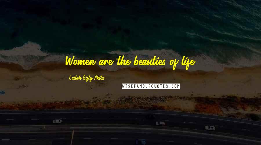 Lailah Gifty Akita Quotes: Women are the beauties of life.