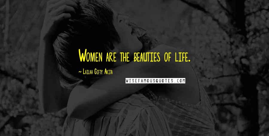 Lailah Gifty Akita Quotes: Women are the beauties of life.