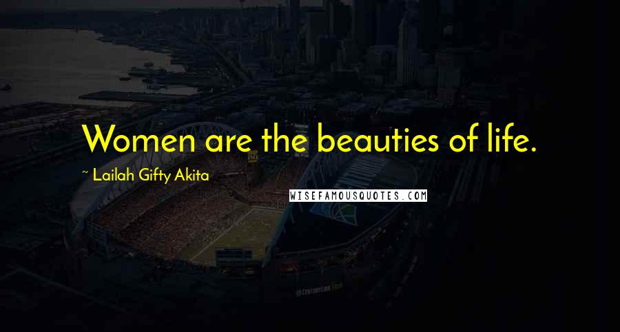 Lailah Gifty Akita Quotes: Women are the beauties of life.
