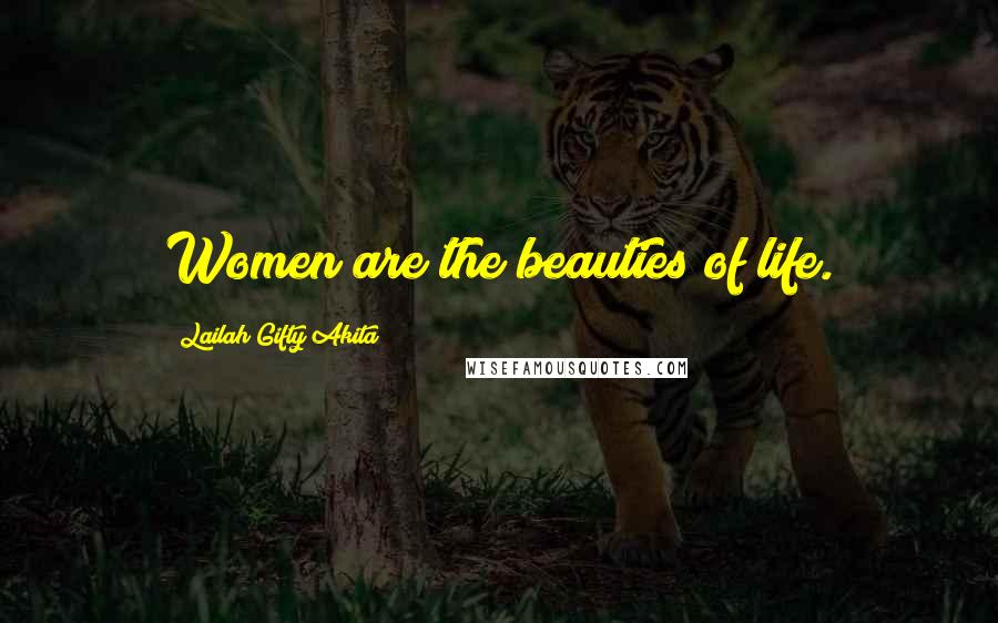 Lailah Gifty Akita Quotes: Women are the beauties of life.