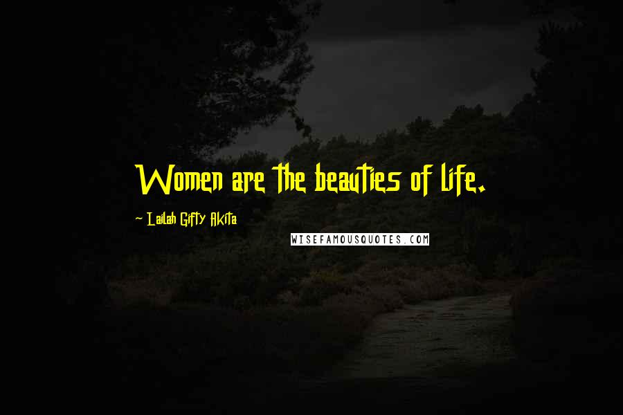 Lailah Gifty Akita Quotes: Women are the beauties of life.