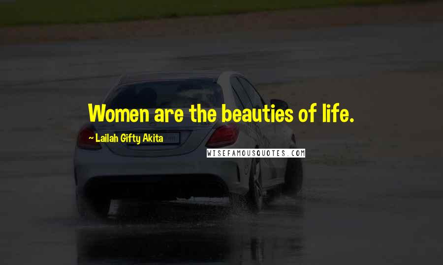 Lailah Gifty Akita Quotes: Women are the beauties of life.