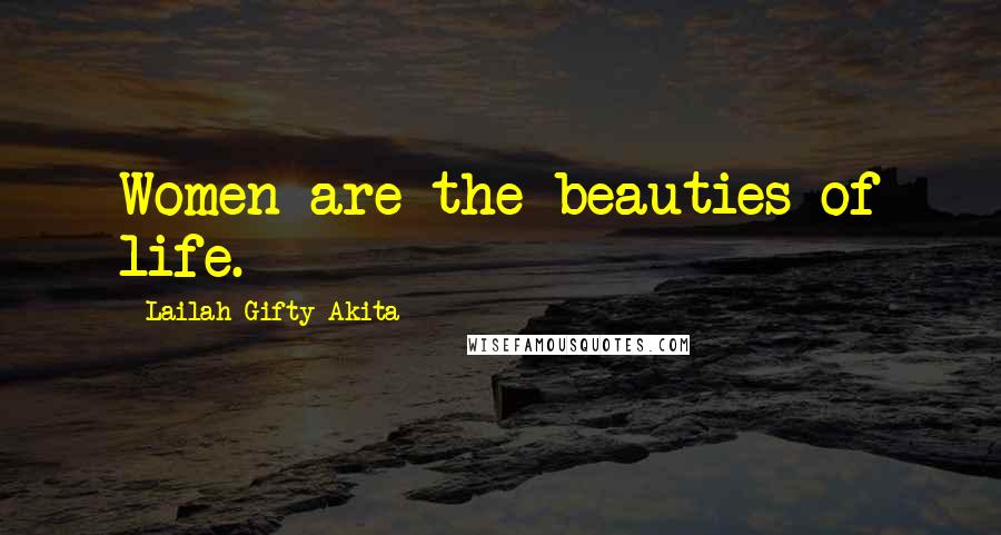 Lailah Gifty Akita Quotes: Women are the beauties of life.