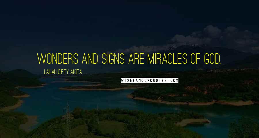 Lailah Gifty Akita Quotes: Wonders and signs are miracles of God.