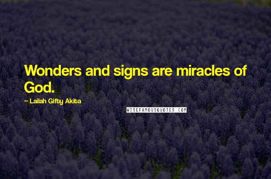 Lailah Gifty Akita Quotes: Wonders and signs are miracles of God.