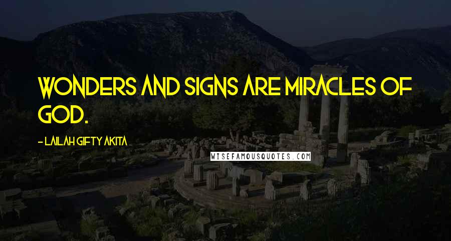 Lailah Gifty Akita Quotes: Wonders and signs are miracles of God.