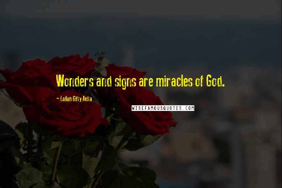 Lailah Gifty Akita Quotes: Wonders and signs are miracles of God.