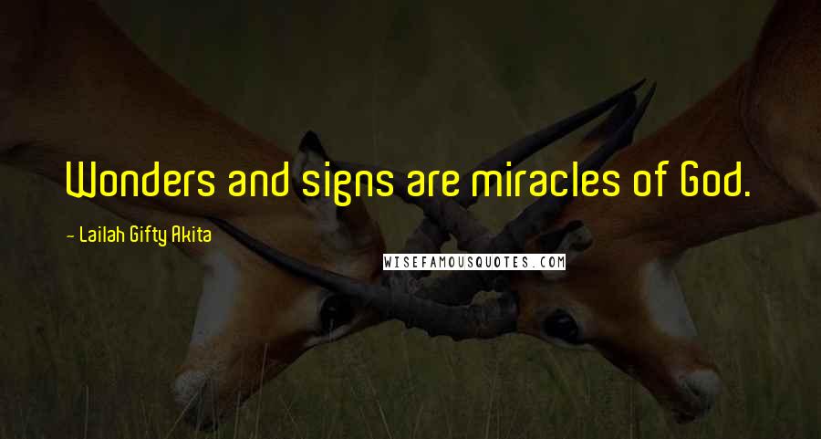 Lailah Gifty Akita Quotes: Wonders and signs are miracles of God.