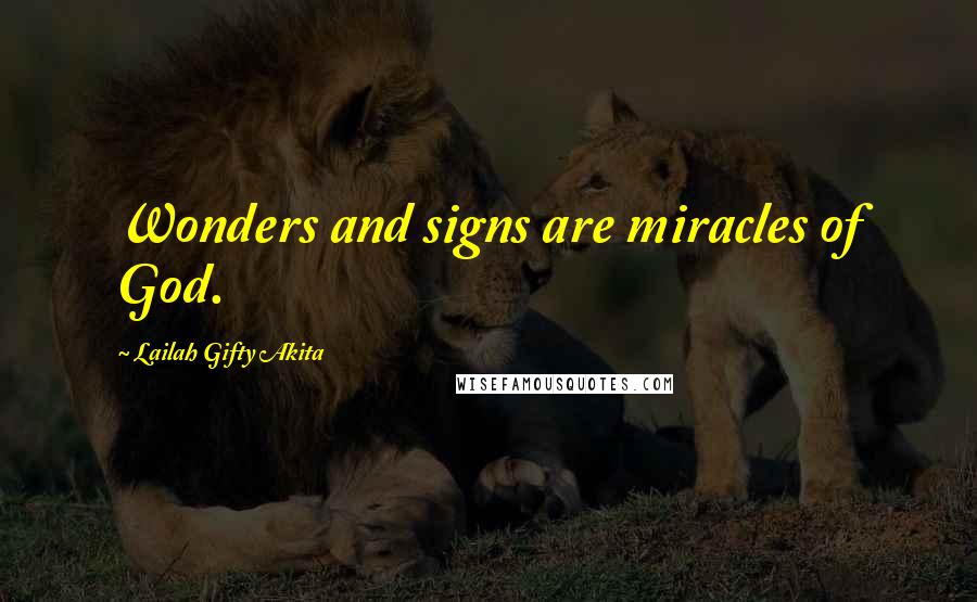 Lailah Gifty Akita Quotes: Wonders and signs are miracles of God.