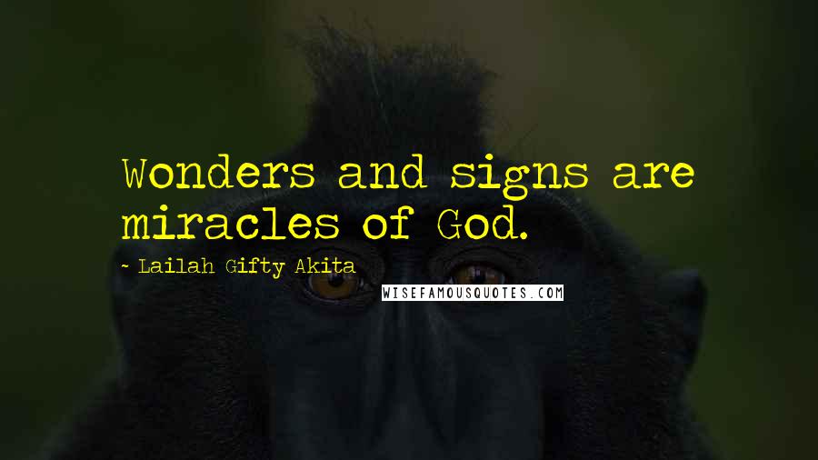 Lailah Gifty Akita Quotes: Wonders and signs are miracles of God.