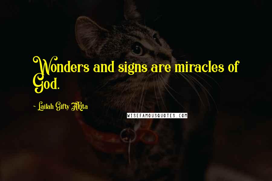 Lailah Gifty Akita Quotes: Wonders and signs are miracles of God.