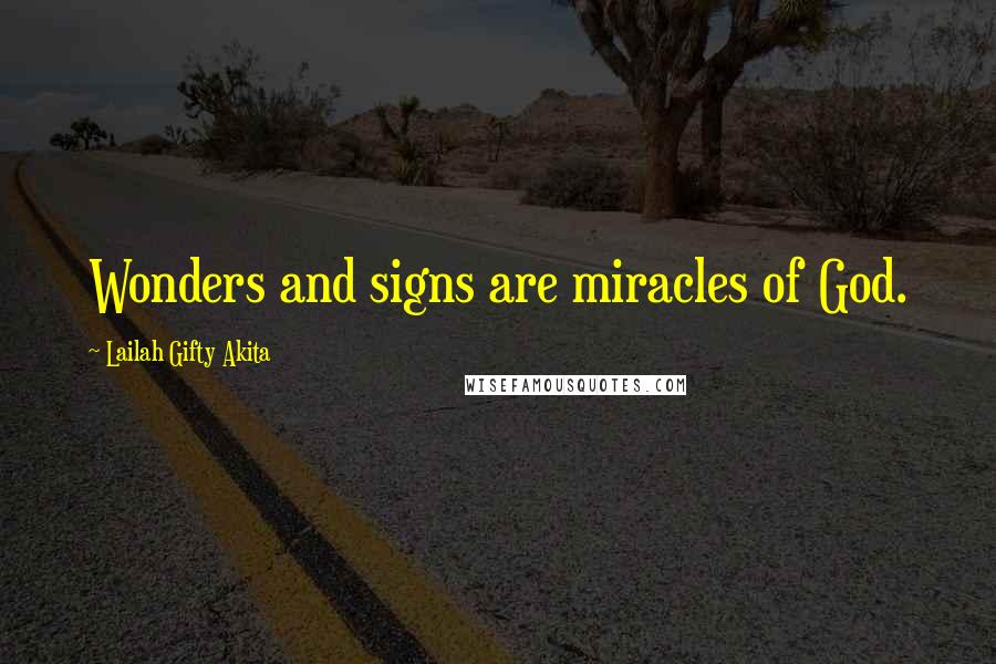 Lailah Gifty Akita Quotes: Wonders and signs are miracles of God.
