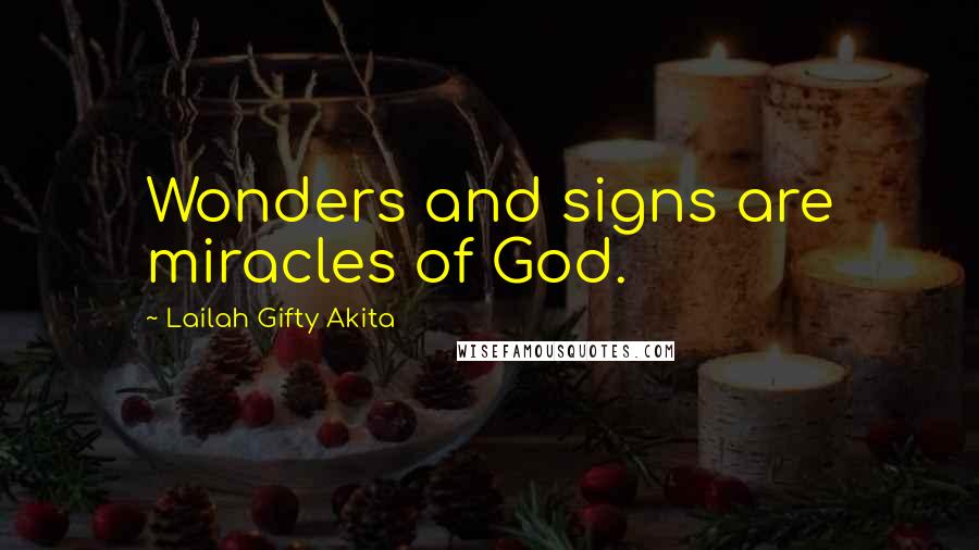 Lailah Gifty Akita Quotes: Wonders and signs are miracles of God.