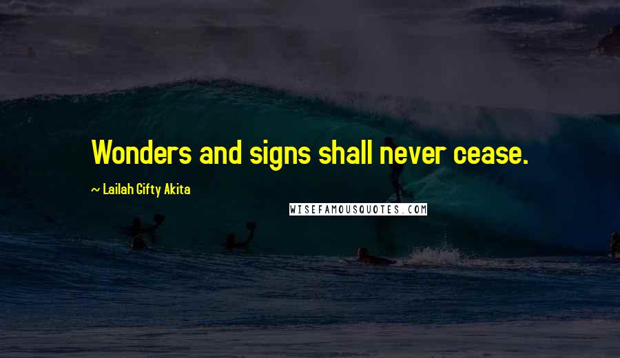 Lailah Gifty Akita Quotes: Wonders and signs shall never cease.